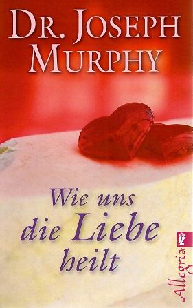 Murphy Dr., Wie uns die Liebe heilt.