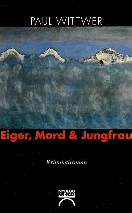 Wittwer, Eiger, Mord & Jungfrau.