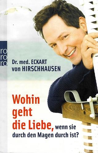 Von Hirschhausen, Wohin geht die Liebe, wenn sie durch den Magen durch ist?