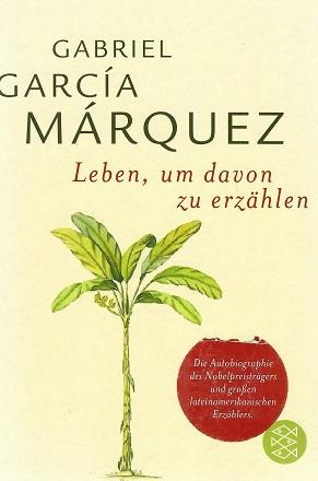 García Márquez, Leben, um davon zu erzählen.