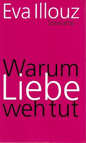 Illouz, Warum Liebe weh tut.