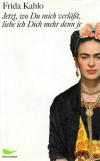 Kahlo, Jetzt, wo Du mich verlässt, liebe ich Dich mehr denn je.