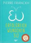 Franckh, Erfolgreich Wünschen 3.0.