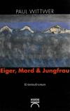 Wittwer, Eiger, Mord & Jungfrau.