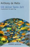 De Mello, Gib deiner Seele Zeit.