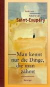 Saint-Exupèry, Man kennt nur die Dinge, die man zähmt.